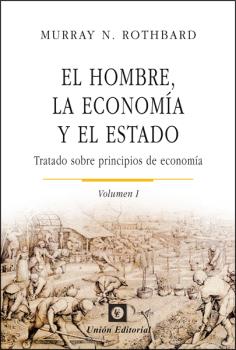 EL HOMBRE, LA ECONOMÍA Y EL ESTADO (Vol. I)