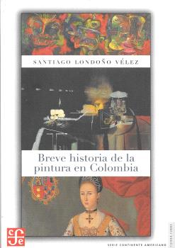 BREVE HISTORIA DE LA PINTURA EN COLOMBIA